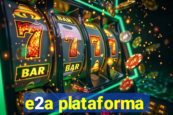 e2a plataforma